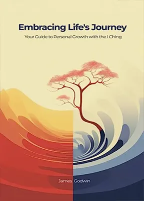 Book cover of Embracing Life's Journey Your Guide to Personal Growth with the I Ching